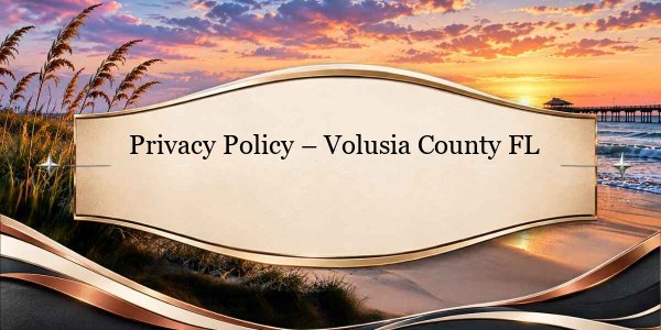Privacy Policy - Volusia County FL