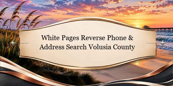 White Pages Reverse Phone & Address Search Volusia County